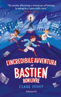 L' incredibile avventura di Bastien Bonlivre. Ediz. illustrata di Clare Povey edito da EL