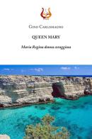 Queen Mary. Maria Regina donna coraggiosa di Gino Carlomagno edito da NeP edizioni