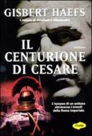Il centurione di Cesare di Gisbert Haefs edito da Marco Tropea Editore