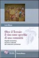 Oltre il terroir: il vino come specchio di una comunità. Aspetti economici, sociali e culturali del cabernet cominense di Lucio Meglio edito da Franco Angeli