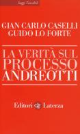 La verità sul processo Andreotti di Gianfranco Caselli, Guido Lo Forte edito da Laterza