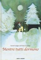 Mentre tutti dormono. Ediz. illustrata di Astrid Lindgren, Kitty Crowther edito da Il Gioco di Leggere