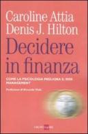 Decidere in finanza. Come la psicologia migliora il risk managenet di Denis Hilton, Caroline Attia edito da Il Sole 24 Ore