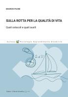 Sulla rotta per la qualità di vita. Quali ostacoli e quali ausili di Maurizio Pilone edito da Vannini Editoria Scientifica