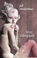 Veniss underground di Jeff VanderMeer edito da Elara
