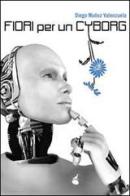 Fiori per un cyborg di Diego Muñoz Valenzuela edito da Atmosphere Libri
