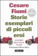 Storie esemplari di piccoli eroi. Lo sport dell'Italia di ieri di Cesare Fiumi edito da Dalai Editore