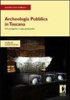 Archeologia pubblica in Toscana. Un progetto e una proposta edito da Firenze University Press