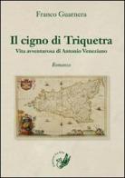 Il cigno di Triquetra. Vita avventurosa di Antonio Veneziano di Franco Guarnera edito da La Zisa