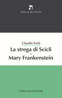 La strega di Scicli & Mary Frankenstein di Claudio Forti edito da Caissa Italia