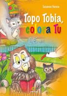 Topo Tobia, colora tu di Susanna Varese edito da Eracle