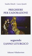 Preghiere per l'adorazione. Seguendo l'anno liturgico di Sandra Künzli, Laura Quadri edito da Villadiseriane