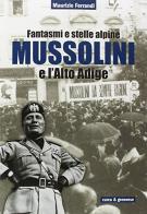 Fantasmi e stelle alpine. Mussolini e l'Alto Adige di Maurizio Ferrandi edito da Curcu & Genovese Ass.