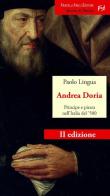 Andrea Doria. Principe e pirata nell'Italia del '500 di Paolo Lingua edito da Frilli