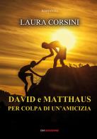 David e Matthaus per colpa di un'amicizia di Laura Corsini edito da David and Matthaus