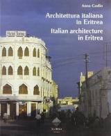 Architettura italiana in Eritrea-Italian architecture in Eritrea. Ediz. bilingue di Anna Godio edito da La Rosa Editrice