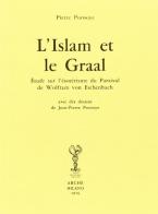 L' Islam et le Graal. Étude sur l'ésotérisme du Parzival de Wolfram von Eschenbach di Pierre Ponsoye edito da Arché