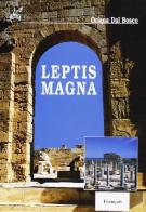 Leptis Magna. Ediz. francese di Oriana Dal Bosco edito da Ananke
