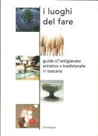 I luoghi del fare. Guida all'artigianato artistico e tradizionale in Toscana edito da Mandragora