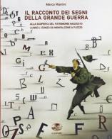 Il racconto dei segni della grande guerra. Alla scoperta del patrimonio nascosto lungo l'Isonzo fino a Plezzo di Marco Mantini edito da Gaspari