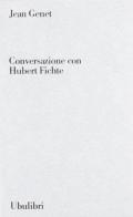 Conversazione con Hubert Fichte di Jean Genet edito da Ubulibri