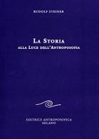 La storia alla luce dell'antroposofia di Rudolf Steiner edito da Editrice Antroposofica