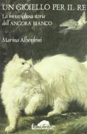 Un gioiello per il re. La meravigliosa storia dell'angora bianco di Marina Alberghini edito da Ugo Mursia Editore