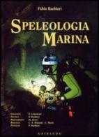 Speleologia marina di Fabio Barbieri edito da Gribaudo