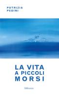 La vita a piccoli morsi di Patrizia Pedini edito da Imprimenda