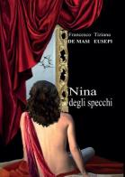 Nina degli specchi di Francesco De Masi, Tiziana Eusepi edito da Youcanprint