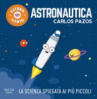 Astronautica. Ediz. a colori di Carlos Pazos edito da Nord-Sud