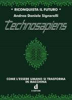 Technosapiens. Come l'essere umano si trasforma in macchina di Andrea Daniele Signorelli edito da D Editore