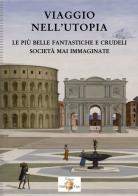 Viaggio nell'utopia. Le più belle fantastiche e crudeli società mai immaginate edito da Biblioteca d'Orfeo