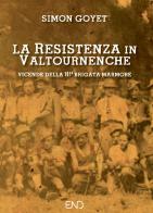 La Resistenza in Valtournenche. Vicende della 101ª brigata Marmore di Simon Goyet edito da END Edizioni