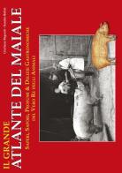 Il grande atlante del maiale. Saperi, sapori, profumi & delizie gastronimiche del vero re degli animali di Giuliano Bagnoli, Sandro Bellòei edito da Edizioni CDL