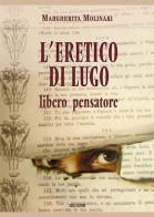 L' eretico di Lugo. Libero pensatore di Margherita Molinari edito da Susil Edizioni