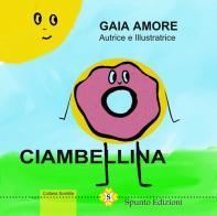 Ciambellina. Ediz. illustrata di Gaia Amore edito da Spunto Edizioni