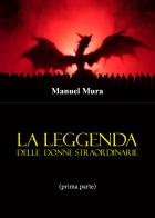 La leggenda delle donne straordinarie vol.1 di Manuel Mura edito da Youcanprint