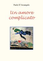 Un amore complicato di Paolo D'Arcangelo edito da Youcanprint