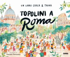 Topolini a Roma. Un libro cerca & trova di Daniela Demurtas edito da Fabbri