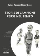Storie di campioni perse nel tempo di Fabio Ferrari Stromberg edito da Calibano