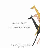 Tra la notte e l'aurora di Silvana Peinetti edito da Robin Edizioni