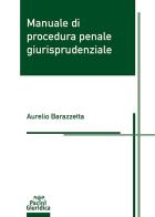 Manuale di procedura penale giurisprudenziale di Aurelio Barazzetta edito da Pacini Giuridica
