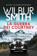La guerra dei Courtney di Wilbur Smith, David Churchill edito da HarperCollins Italia