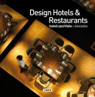 Design hotels & restaurants di Isabel López Vilalta edito da Links Books