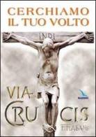 Cerchiamo il tuo volto. Via crucis edito da Editrice Elledici