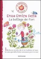 La bottega dei fiori. Ediz. illustrata di Enza Emira Festa edito da Mondadori