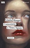 Comunismo a Times Square di Giada Biaggi edito da Feltrinelli