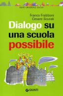 Dialogo su una scuola possibile di Franco Frabboni, Cesare Scurati edito da Giunti Scuola