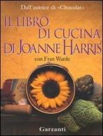 Il libro di cucina di Joanne Harris di Joanne Harris, Fran Warde edito da Garzanti